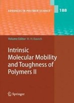 Intrinsic Molecular Mobility And Toughness Of Polymers Ii (Advances In Polymer Science)