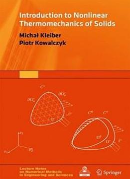 Introduction To Nonlinear Thermomechanics Of Solids (lecture Notes On Numerical Methods In Engineering And Sciences)