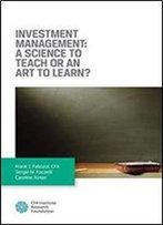 Investment Management: A Science To Teach Or An Art To Learn?