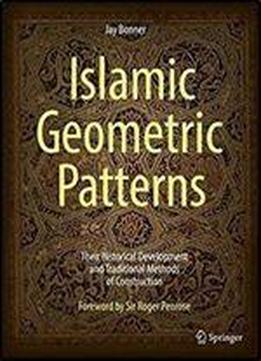 Islamic Geometric Patterns: Their Historical Development And Traditional Methods Of Construction