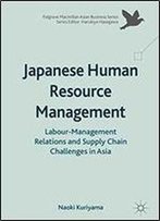 Japanese Human Resource Management: Labour-Management Relations And Supply Chain Challenges In Asia (Palgrave Macmillan Asian Business Series)