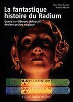 Jean-Marc Cosset, Renaud Huynh - La Fantastique Histoire Du Radium