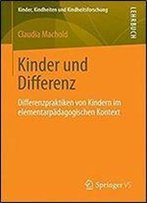 Kinder Und Differenz: Eine Ethnografische Studie Im Elementarpadagogischen Kontext (Kinder, Kindheiten Und Kindheitsforschung)