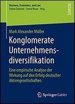 Konglomerate Unternehmensdiversifikation: Eine Empirische Analyse Der Wirkung Auf Den Erfolg Deutscher Aktiengesellschaften (Business, Economics, And Law)