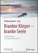 Kranker Korper - Kranke Seele: Psychotherapie Mit Korperlich Kranken (Psychotherapie: Praxis)