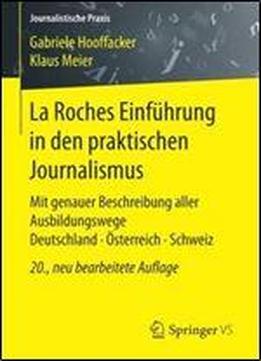 La Roches Einfuhrung In Den Praktischen Journalismus: Mit Genauer Beschreibung Aller Ausbildungswege Deutschland Osterreich Schweiz (journalistische Praxis)