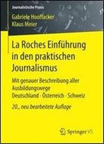 La Roches Einfuhrung In Den Praktischen Journalismus: Mit Genauer Beschreibung Aller Ausbildungswege Deutschland Osterreich Schweiz (Journalistische Praxis)