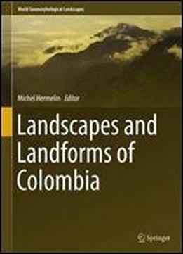 Landscapes And Landforms Of Colombia (world Geomorphological Landscapes)