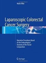 Laparoscopic Colorectal Cancer Surgery: Operative Procedures Based On The Embryological Anatomy Of The Fascial Composition