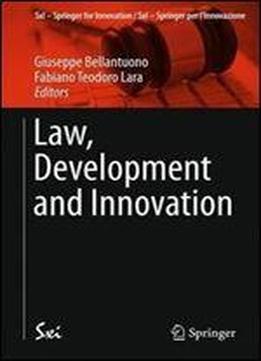 Law, Development And Innovation (sxi - Springer For Innovation / Sxi - Springer Per L'innovazione)