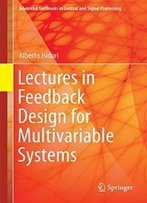 Lectures In Feedback Design For Multivariable Systems (Advanced Textbooks In Control And Signal Processing)