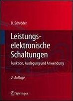 Leistungselektronische Schaltungen: Funktion, Auslegung Und Anwendung (Springer-Lehrbuch)