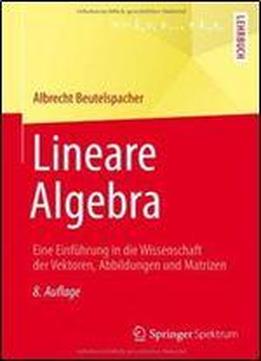 Lineare Algebra: Eine Einfuhrung In Die Wissenschaft Der Vektoren, Abbildungen Und Matrizen