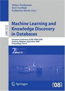 Machine Learning And Knowledge Discovery In Databases: European Conference, Antwerp, Belgium, September 15-19, 2008, Proceedings, Part Ii (lecture ... / Lecture Notes In Artificial Intelligence)