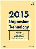 Magnesium Technology 2015 (The Minerals, Metals & Materials Series)
