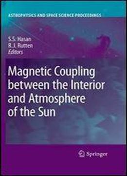 Magnetic Coupling Between The Interior And Atmosphere Of The Sun (astrophysics And Space Science Proceedings)