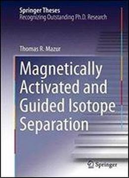 Magnetically Activated And Guided Isotope Separation (springer Theses)