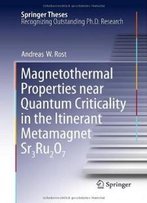 Magnetothermal Properties Near Quantum Criticality In The Itinerant Metamagnet Sr3ru2o7 (Springer Theses)