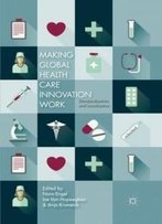 Making Global Health Care Innovation Work: Standardization And Localization