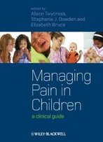 Managing Pain In Children: A Clinical Guide