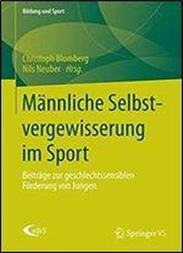Mannliche Selbstvergewisserung Im Sport: Beitrage Zur Geschlechtssensiblen Forderung Von Jungen (bildung Und Sport)