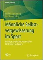 Mannliche Selbstvergewisserung Im Sport: Beitrage Zur Geschlechtssensiblen Forderung Von Jungen (Bildung Und Sport)