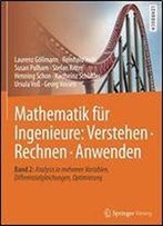 Mathematik Fur Ingenieure: Verstehen Rechnen Anwenden: Band 2: Analysis In Mehreren Variablen, Differenzialgleichungen, Optimierung