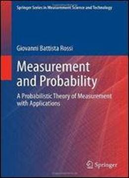 Measurement And Probability: A Probabilistic Theory Of Measurement With Applications (springer Series In Measurement Science And Technology)