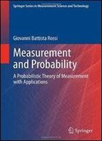 Measurement And Probability: A Probabilistic Theory Of Measurement With Applications (Springer Series In Measurement Science And Technology)