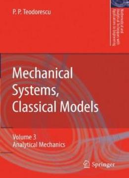 Mechanical Systems, Classical Models: Volume 2: Mechanics Of Discrete And Continuous Systems (mathematical And Analytical Techniques With Applications To Engineering)