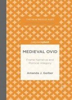 Medieval Ovid: Frame Narrative And Political Allegory (The New Middle Ages)