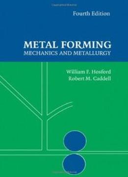Metal Forming: Mechanics And Metallurgy