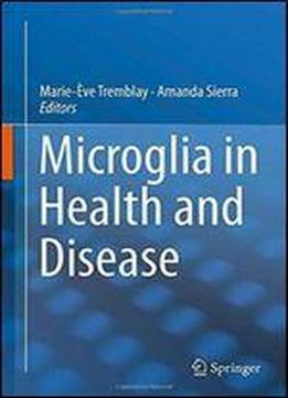 Microglia In Health And Disease