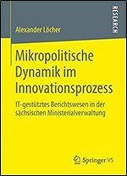 Mikropolitische Dynamik Im Innovationsprozess: It-gestutztes Berichtswesen In Der Sachsischen Ministerialverwaltung