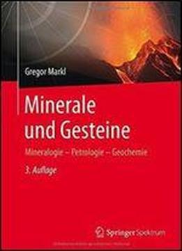 Minerale Und Gesteine: Mineralogie Petrologie Geochemie