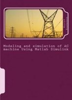 Modeling And Simulation Of Ac Machine Using Matlab Simulink: Induction Machine