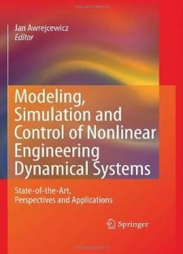 Modeling, Simulation And Control Of Nonlinear Engineering Dynamical Systems: State-of-the-art, Perspectives And Applications