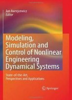 Modeling, Simulation And Control Of Nonlinear Engineering Dynamical Systems: State-Of-The-Art, Perspectives And Applications