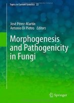 Morphogenesis And Pathogenicity In Fungi (Topics In Current Genetics)