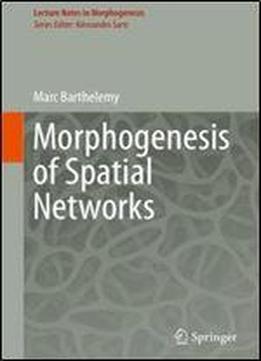 Morphogenesis Of Spatial Networks (lecture Notes In Morphogenesis)