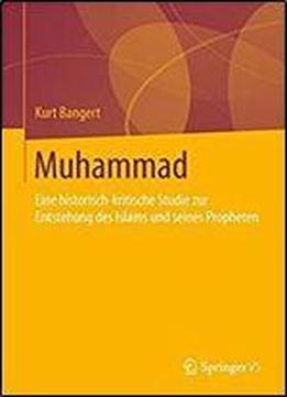 Muhammad: Eine Historisch-kritische Studie Zur Entstehung Des Islams Und Seines Propheten