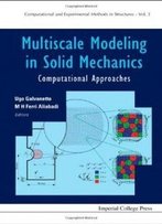 Multiscale Modeling In Solid Mechanics: Computational Approaches (Computational And Experimental Methods In Structures)