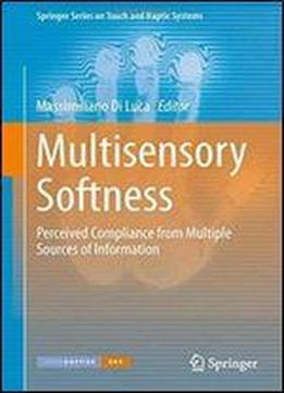Multisensory Softness: Perceived Compliance From Multiple Sources Of Information (springer Series On Touch And Haptic Systems)