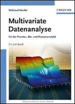 Multivariate Datenanalyse: Fur Die Pharma, Bio- Und Prozessanalytik