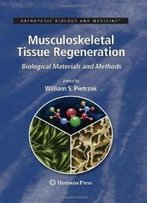 Musculoskeletal Tissue Regeneration: Biological Materials And Methods (Orthopedic Biology And Medicine)