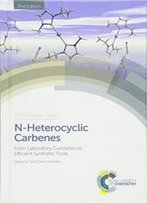 N-Heterocyclic Carbenes: From Laboratory Curiosities To Efficient Synthetic Tools (Catalysis Series)