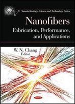Nanofibers: Fabrication, Performance, And Applications (Nanotechnology Science And Technology) Uk Edition