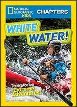 National Geographic Kids Chapters: White Water! (ngk Chapters)