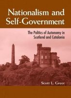 Nationalism And Self-Government: The Politics Of Autonomy In Scotland And Catalonia (S U N Y Series In National Identities) (Suny Series, National Identities)