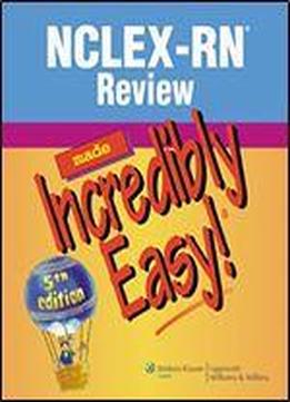 Nclex-rn Review Made Incredibly Easy! (incredibly Easy! Series)